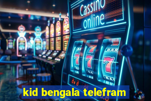 kid bengala telefram